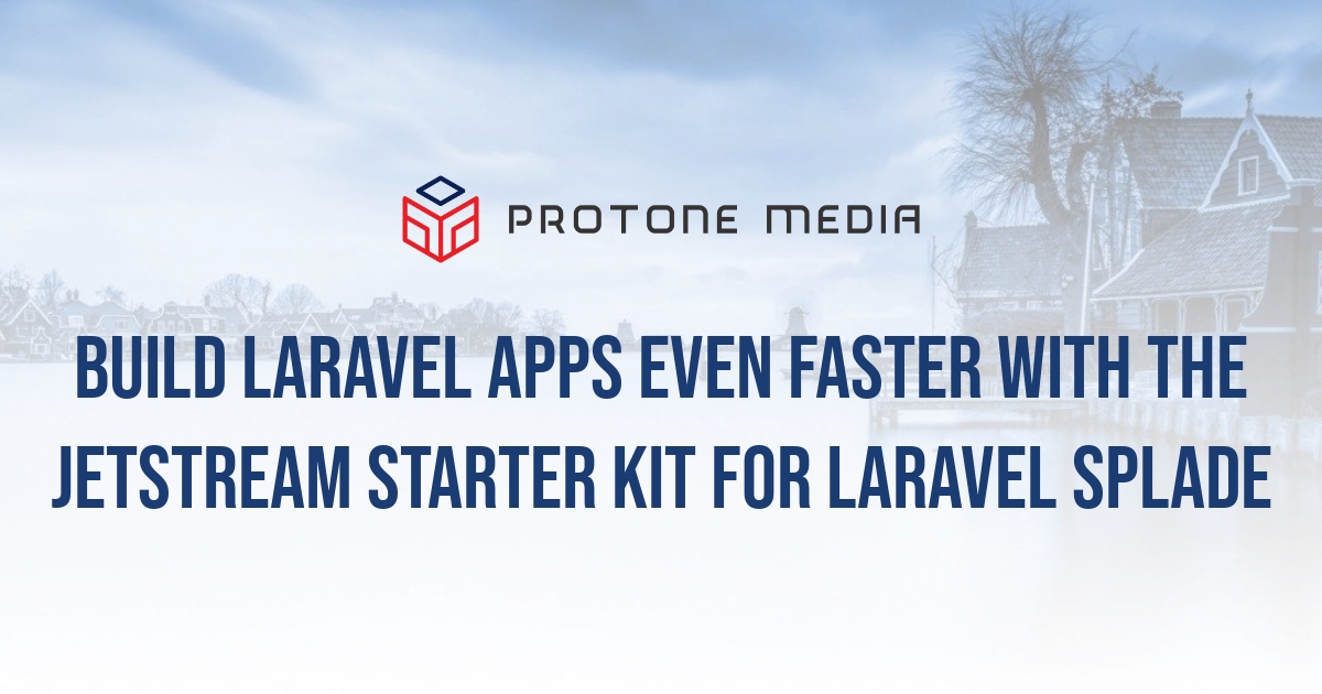 Build Laravel Apps Even Faster With The Jetstream Starter Kit For