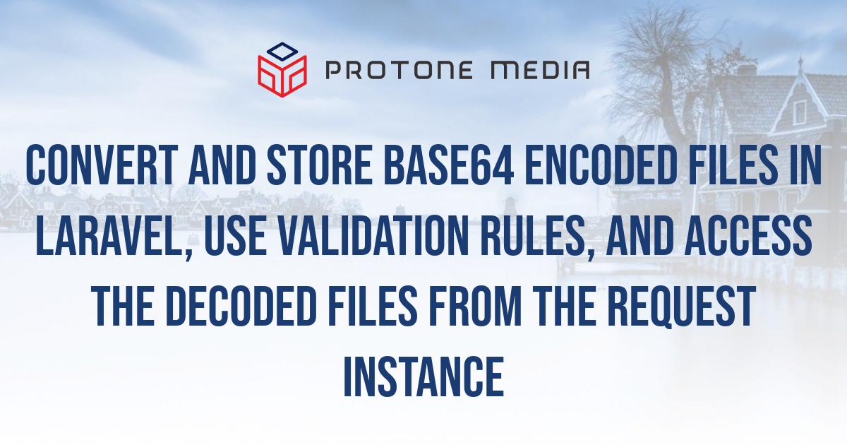 Convert and store Base64 encoded files in Laravel, use Validation rules